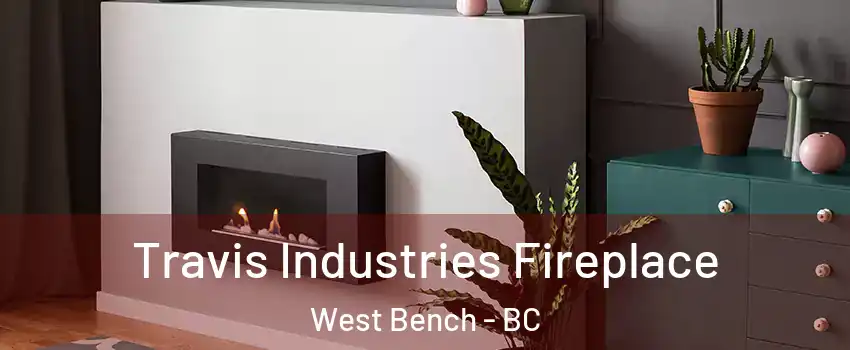 Travis Industries Fireplace West Bench - BC