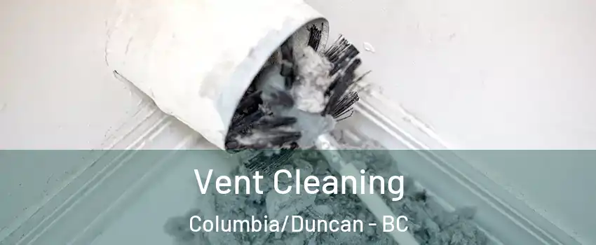  Vent Cleaning Columbia/Duncan - BC