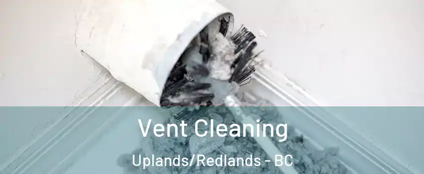  Vent Cleaning Uplands/Redlands - BC