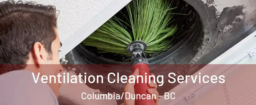 Ventilation Cleaning Services Columbia/Duncan - BC
