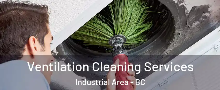  Ventilation Cleaning Services Industrial Area - BC