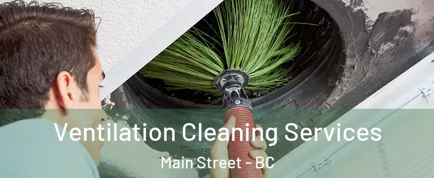  Ventilation Cleaning Services Main Street - BC