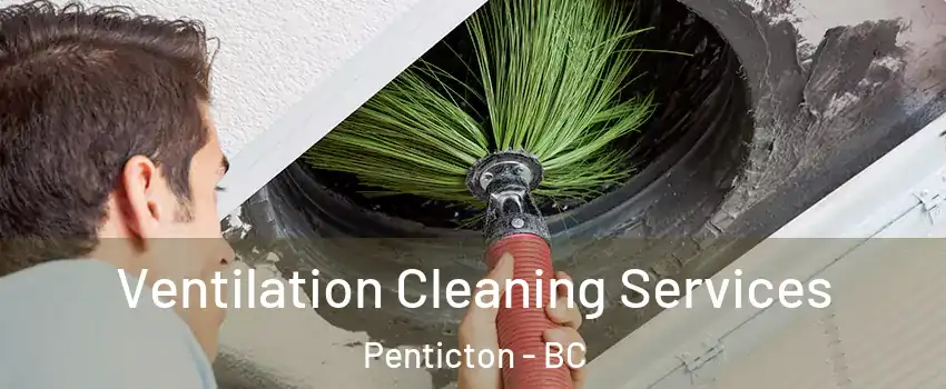  Ventilation Cleaning Services Penticton - BC