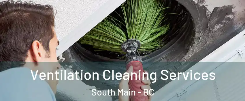  Ventilation Cleaning Services South Main - BC