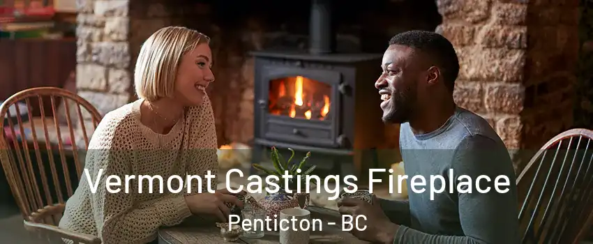  Vermont Castings Fireplace Penticton - BC