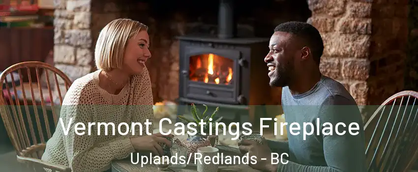  Vermont Castings Fireplace Uplands/Redlands - BC