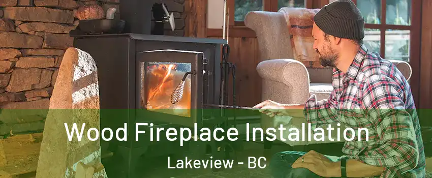  Wood Fireplace Installation Lakeview - BC