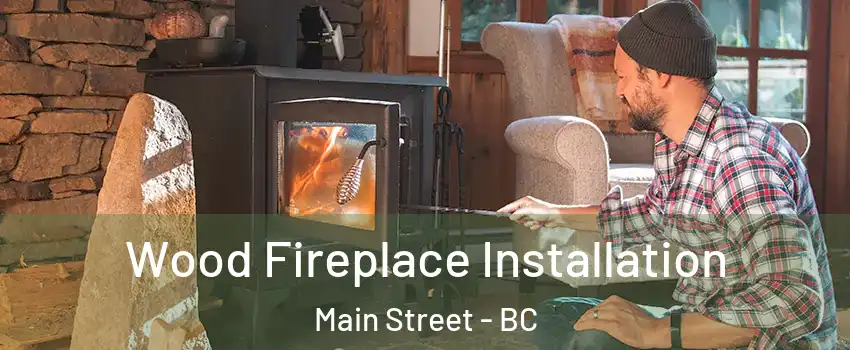  Wood Fireplace Installation Main Street - BC