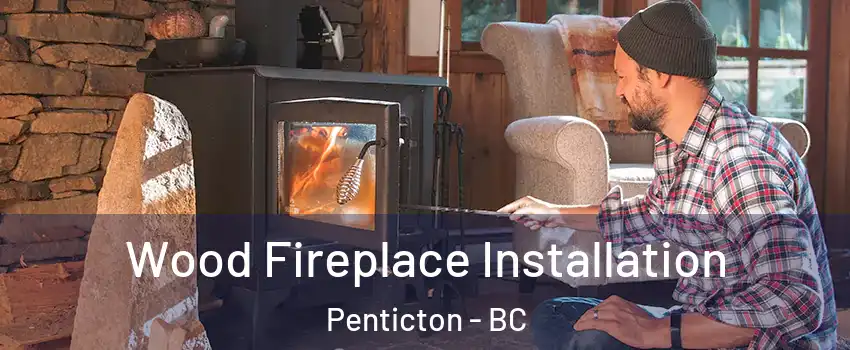  Wood Fireplace Installation Penticton - BC