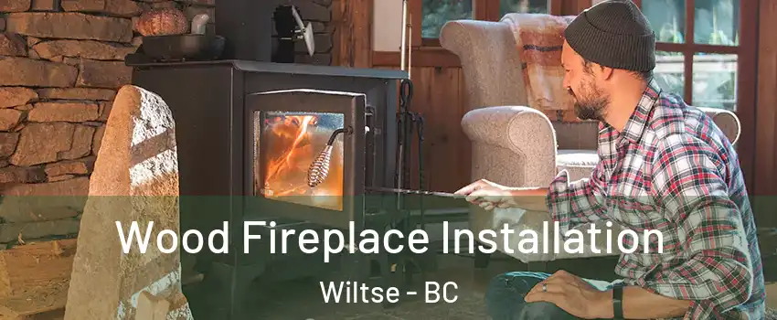  Wood Fireplace Installation Wiltse - BC