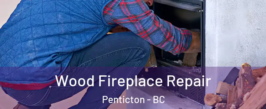  Wood Fireplace Repair Penticton - BC