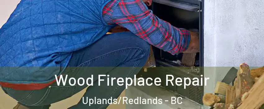  Wood Fireplace Repair Uplands/Redlands - BC