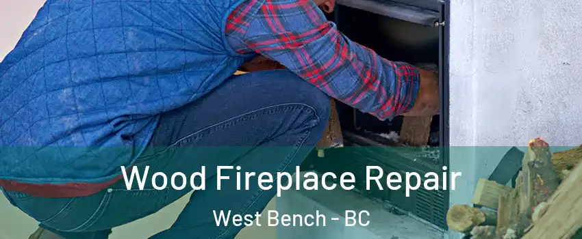  Wood Fireplace Repair West Bench - BC