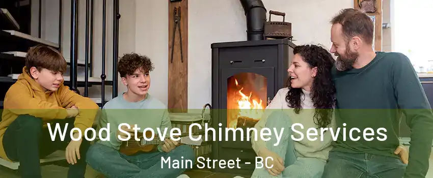  Wood Stove Chimney Services Main Street - BC
