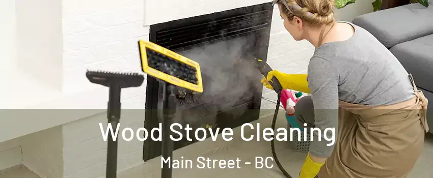  Wood Stove Cleaning Main Street - BC