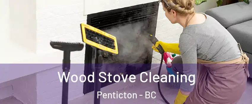  Wood Stove Cleaning Penticton - BC