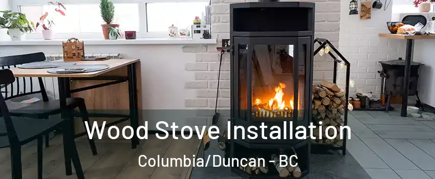  Wood Stove Installation Columbia/Duncan - BC