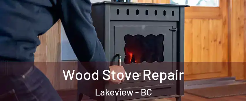  Wood Stove Repair Lakeview - BC