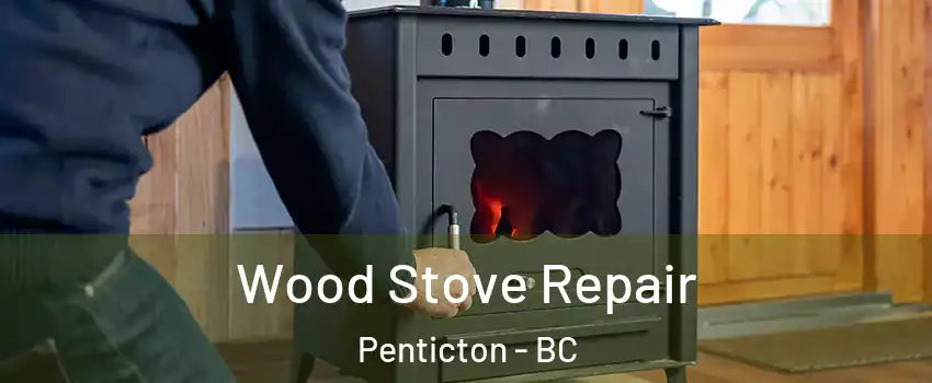  Wood Stove Repair Penticton - BC