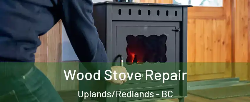  Wood Stove Repair Uplands/Redlands - BC